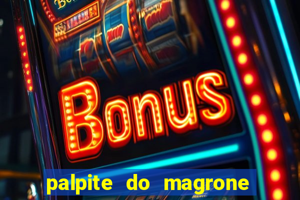 palpite do magrone para federal